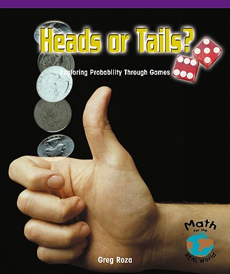 Heads or Tails?: Exploring Probability Through Games - Roza, Greg