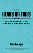 Heads or Tails: Motivation What Everybody Ought to Know about How to Win at All Cost