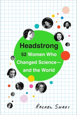 Headstrong: 52 Women Who Changed Science-And the World - Swaby, Rachel