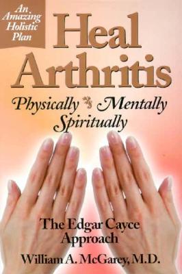 Heal Arthritis: Physically, Mentally, Spiritually - McGarey, William A, M.D.