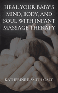 Heal Your Baby's Mind, Body, and Soul With Infant Massage Therapy