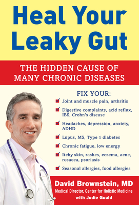 Heal Your Leaky Gut: The Hidden Cause of Many Chronic Diseases - Brownstein, David, M.D., and Gould, Jodie