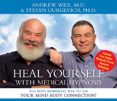 Heal Yourself with Medical Hypnosis: The Most Immediate Way to Use Your Mind-Body Connection! - Weil, Andrew, MD, and Gurgevich, Steven, MD