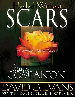 Healed Without Scars Study Companion: A Personal Healing Journal - Evans, David G, Bishop, and Horner, Danielle