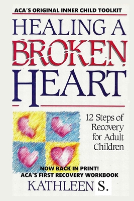 Healing a Broken Heart: 12-Step Recovery for Adult Children - 12-Step-Recovery, Kathleen S