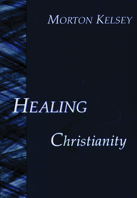 Healing and Christianity - Kelsey, Morton T