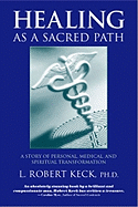 Healing as a Sacred Path: A Story of Personal, Medical, and Spiritual Transformation