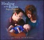 Healing At The Roots: Songs of Renewal