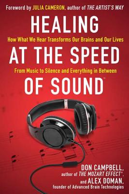 Healing at the Speed of Sound: How What We Hear Transforms Our Brains and Our Lives - Campbell, Don, and Doman, Alex