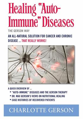 Healing "Auto-Immune" Diseases: The Gerson Way - Gerson, Charlotte