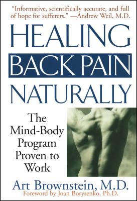 Healing Back Pain Naturally: The Mind Body Program Proven to Work - Brownstein, Art