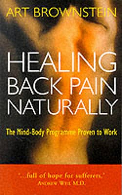 Healing Back Pain Naturally: The Mind-Body Programme Proven to Work - Brownstein, Art