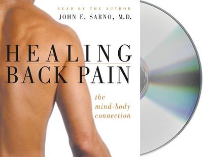 Healing Back Pain: The Mind-Body Connection - Sarno, John E, Dr. (Read by)