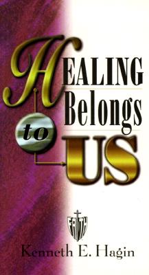 Healing Belongs to Us - Hagin, Kenneth E