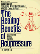 Healing Benefits of Acupressure: Acupuncture Without Needles, 2nd Rev Ed. - Houston, Fred M, and Clark, Linda (Introduction by)