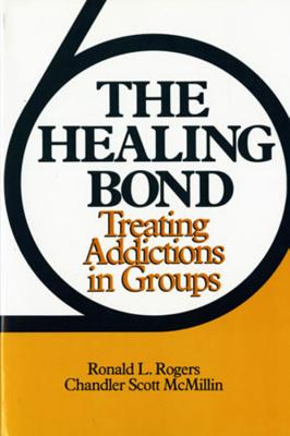 Healing Bond: Treating Addictions in Groups (Revised) - McMillin, Scott, and Rogers, Ronald L