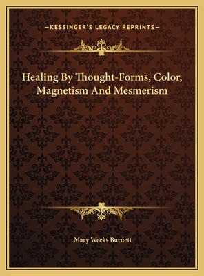 Healing by Thought-Forms, Color, Magnetism and Mesmerism - Burnett, Mary Weeks