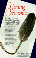 Healing Ceremonies: Creating Personal Rituals for Spiritual, Emotinal, Phys