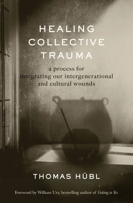Healing Collective Trauma: A Process for Integrating Our Intergenerational and Cultural Wounds - Hbl, Thomas, and Avritt, Julie Jordan
