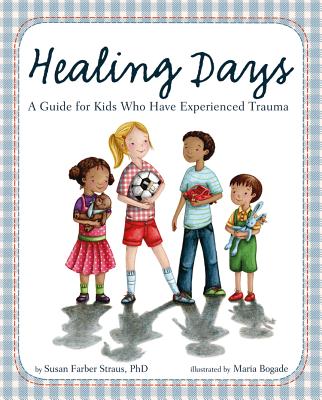 Healing Days: A Guide for Kids Who Have Experienced Trauma - Straus, Susan Farber