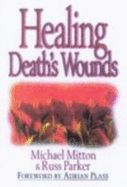 Healing Death's Wounds - Parker, Russ, and Mitton, Michael
