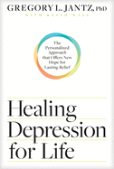 Healing Depression for Life: The Personalized Approach That Offers New Hope for Lasting Relief