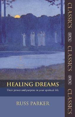 Healing Dreams: Their Power And Purpose In Your Spiritual Life - Parker, Russ