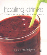 Healing Drinks: Juices, Teas, Soups, Smoothies