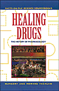 Healing Drugs: The History of Pharmacology - Facklam, Margery, and Facklam, Howard