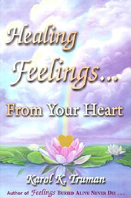Healing Feelings...from Your Heart - Truman, Karol K, and Bockrath, Tina (Editor)