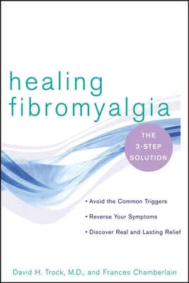 Healing Fibromyalgia: The Three-Step Solution - Trock, David H, and Chamberlain, Frances