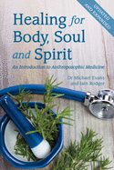 Healing for Body, Soul and Spirit: An Introduction to Anthroposophic Medicine