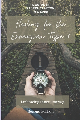 Healing for the Enneagram Type 6: Embracing Inner Courage: Second Edition - Clayton, Rachel