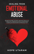 Healing from Emotional Abuse: Recognize the hidden narcissistic relationship. DISCOVER how to recover from childhood trauma due to emotional abuse caused by personality disorders and liberate your soul