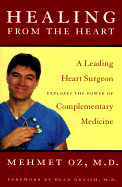 Healing from the Heart: A Leading Heart Surgeon Explores the Power of Complementarymedicine - Oz, Mehmet C, M.D., and Oz, Lisa, and Arias, Ron