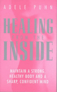 Healing from the Inside: Maintain a Strong, Healthy Body and a Sharp, Confident Mind - Puhn, Adele