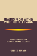 Healing from Within with Chi Nei Tsang: Applied Chi Kung in Internal Organs Treatment