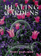 Healing Gardens: Aromatherapy - Feng Shui - Holistic Gardening - Herbalism - Color Therapy - Meditation