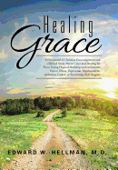 Healing Grace: A Devotional of Christian Encouragement and a Biblical Study About Grace and Healing for Those Facing Physical Hardship such as Chronic Pain or Illness, Depression, Imprisonment, Addiction, Cancer, or Recovering from Surgery.