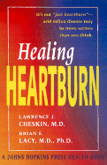 Healing Heartburn - Cheskin, Lawrence J, MD, Facp, and Lacy, Brian E, PhD, MD