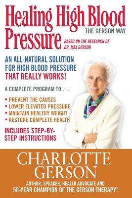 Healing High Blood Pressure - The Gerson Way - Gerson, Charlotte