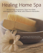 Healing Home Spa: Soothe Your Symptoms, Ease Your Pain, and Age-Proof Your Body with Pleasure