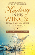 Healing in His Wings: How I Am Making It Through