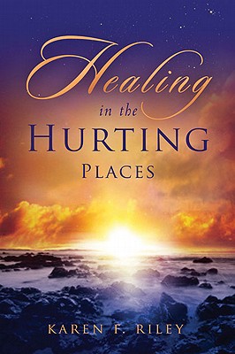 Healing in the Hurting Places - Riley, Karen F