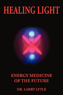 Healing Light: Energy Medicine of the Future - Lytle, Larry