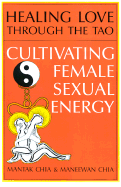 Healing Love Thru the Tao: Cultivating Female Sexual Energy