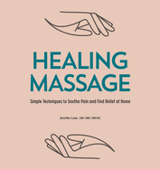 Healing Massage: Simple Techniques to Soothe Pain and Find Relief at Home