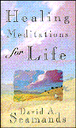 Healing Meditations for Life - Seamands, David