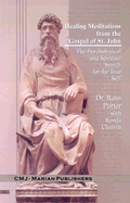 Healing Meditations from the Gospel of St. John: The Psychological and Spiritual Search for the True Self