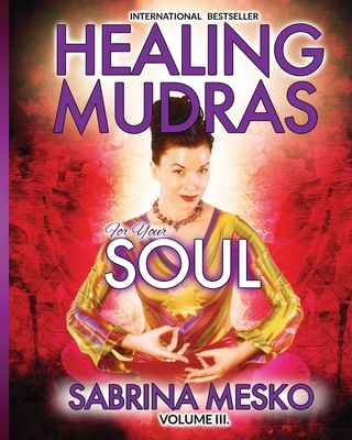 Healing Mudras for Your Soul: Yoga for Your Hands - Mesko Ph D H, Sabrina